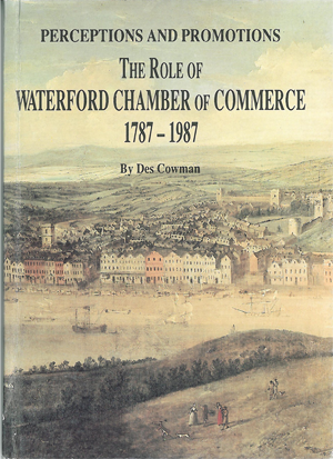 Perceptions and Promotions. The Role of Waterford Chamber of Commerce 1787-1987